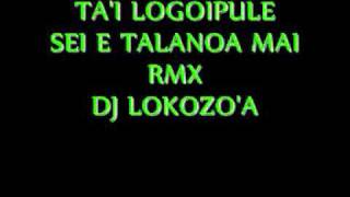 dj lokozo'a-pauga ta'i logoipule-sei e talanoa mai.wmv