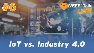 The Difference Between IoT and Industry 4.0 - NEFF Talk Live #6