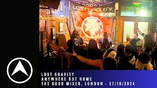 LOST GRAVITY: Anywhere But Home (The Good Mixer, London 27/10/2024)