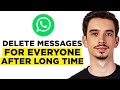 How To Delete WhatsApp Messages For Everyone After Long Time (2026) - Full Guide!