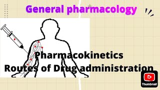 Pharmacokinetics, Routes of Drug administration ( General Pharmacology)