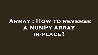 Array : How to reverse a NumPy array in-place?
