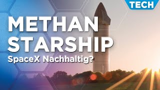 SpaceX Starship die Methan-Rakete erneuerbar betreiben - geht das? Erdgas Biogas Sauerstoff