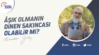 Âşık olmanın dinen sakıncası olabilir mi? | [Birfetva-Nureddin Yıldız]