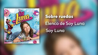 Elenco de Soy Luna - Sobre ruedas (Audio Oficial) | Soy Luna