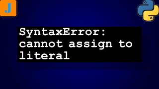 SyntaxError: cannot assign to literal