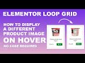 Elementor LOOP Tutorial: How to DISPLAY a Different PRODUCT Image on HOVER | No Code Required