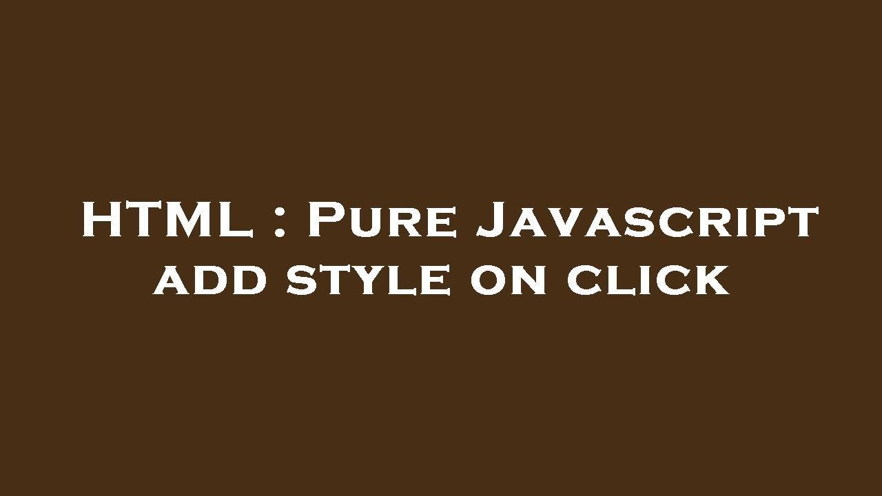 HTML : Pure Javascript Add Style On Click - YouTube