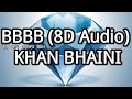 BBBB (8D Audio) Khan Bhaini | Latest Punjabi Songs 2022 | New Punjabi Songs 2022 {Use Headphones}