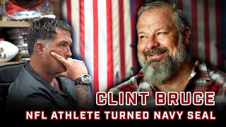 CLINT BRUCE: US Navy SEAL & NFL Athlete on Veteran Advocacy, Leadership Strategies