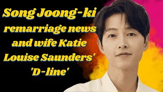 Song Joong-ki's remarriage news and wife Katie Louise Saunders' 'D-line' were captured