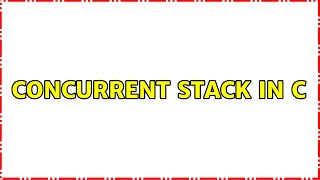 Concurrent stack in C (2 Solutions!!)