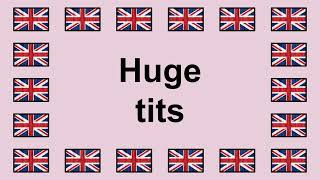 Pronounce HUGE TITS in English 🇬🇧