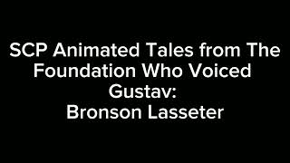 The Voice actor of Gustav from SCP Animated \