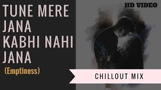 Tune Mere Jana Kabhi Nahi Jana - Emptiness (Chillout Mix) - Hindi Sad Song 2018 - Gajendra Verma