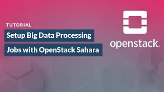 How to Setup Big Data Processing Jobs with OpenStack Sahara | Get Started Guide