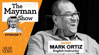 The Mayman Show | S1 E7 | Mark Ortiz, American English Instructor living in Saudi