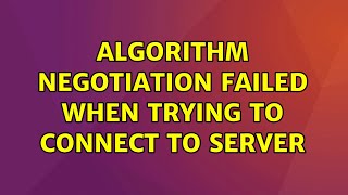 Ubuntu: Algorithm Negotiation failed when trying to connect to server (2 Solutions!!)
