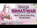 USTADZAH HALIMAH ALAYDRUS || NIKMAT IMAN, NIKMAT TERBESAR YANG HARUS KITA MINTA