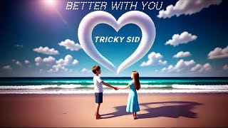 Better With You - TRICKY SID [Official Music Video]