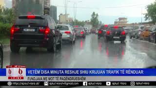 Fundjava me mot të paqëndrueshëm - Vetëm disa minuta rreshje shiu krijuan trafik të rënduar