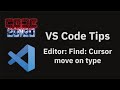 VS Code tips — The Editor: Find: Cursor move on type setting