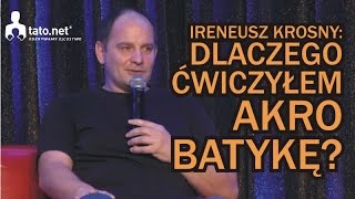 Ireneusz Krosny - dlaczego ćwiczyłem akrobatykę?