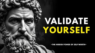 How to VALIDATE YOURSELF And Stop Seeking External Validation - Stoicism