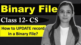File Handling - Binary File | How to Update Data in Binary File | CBSE Class12 - CS