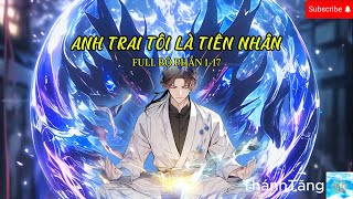 truyện full : anh trai tôi là tiên nhân phần 1-17 I ThánhTăng