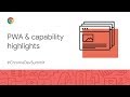 PWAs and capability highlights (Chrome Dev Summit 2019)