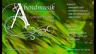 Lenten Vespers 2024 by the Abendmusik Vesper Choir on March 10 in Vancouver