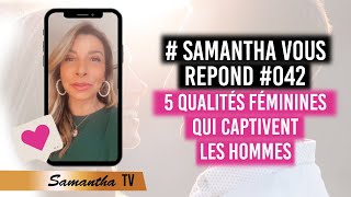 5 Qualités féminines qui captivent les hommes - Samantha vous répond #042