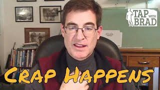 Crap Happens (and you can handle it) - Tapping with Brad Yates