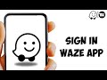 How to Login Waze App | Sign In Waze Application