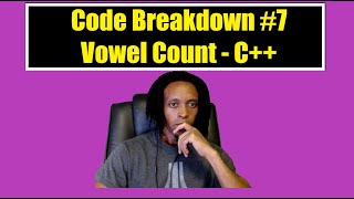 Code Breakdown #7 - Codewars - Vowel Count - C++