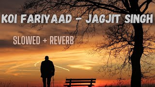 Koi Fariyaad (Slowed + Reverb) - Jagjit Singh | Tum Bin | Lyrics | Bollywood song vibe