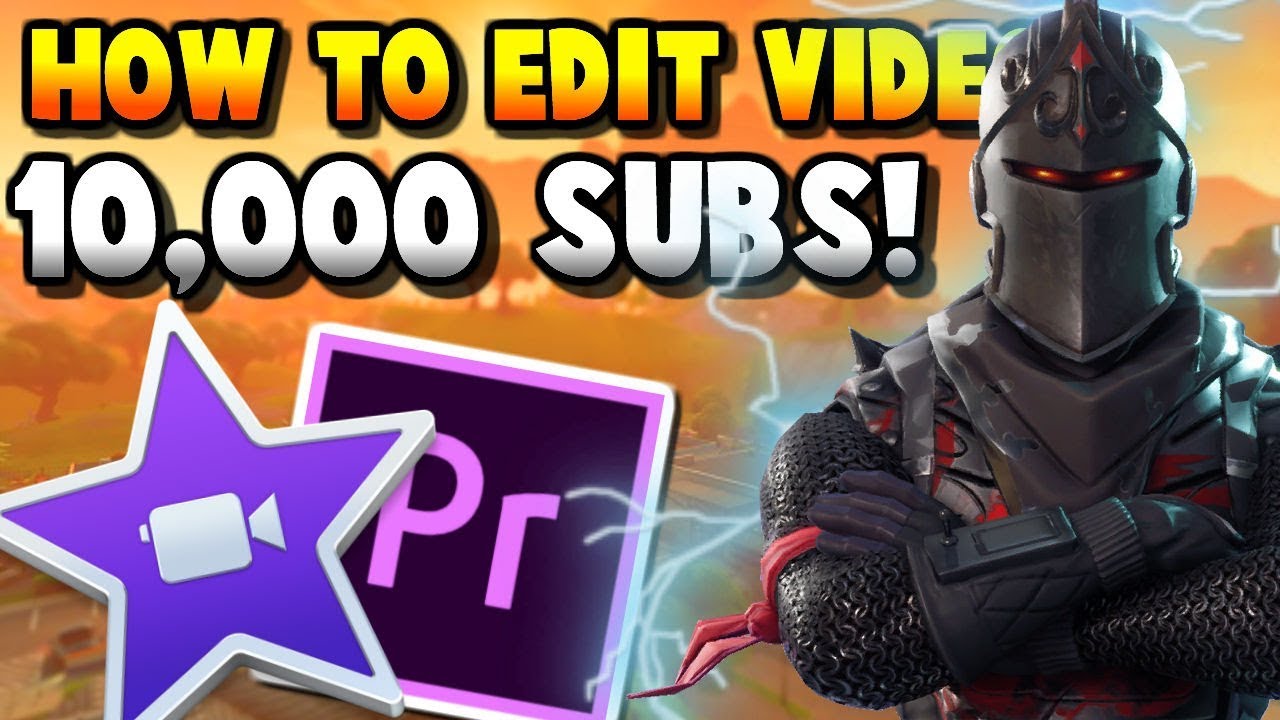 How To Edit Fortnite Videos - 10,000 Subscribers - YouTube