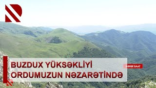 BUZDUX yüksəkliyi Azərbaycan Ordusunun nəzarətində