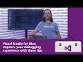 Visual Studio for Mac: Improve your Debugging Experience with these Tips