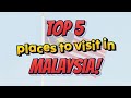 TOP 5 PLACES TO VISIT IN MALAYSIA