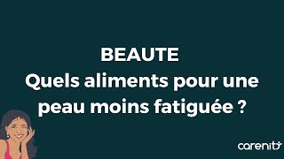 Quels aliments choisir pour avoir une peau moins fatiguée ?