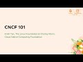 CNCF 101 - Kristi Tan, The Linux Foundation & Charley Mann, Cloud Native Computing Foundation