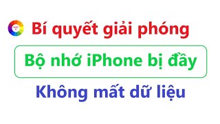 6 Bước Giải Phóng Bộ Nhớ iPhone Nhanh Nhất = iPhone Báo Bộ Nhớ Đầy Xem Ngay Cách Này