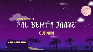 Vismay Patel - Pal Behta Jaaye  | Travel Songs | 2021