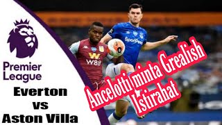 Prediksi Bola Aston Villa vs Everton ~ Ancelotti Minta Grealish Istirahat