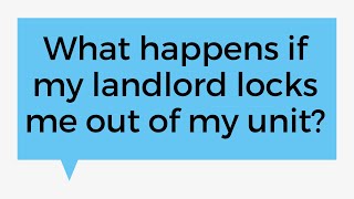 What happens if my landlord locks me out of my unit?