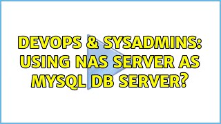 DevOps & SysAdmins: Using NAS Server as MySQL DB server? (4 Solutions!!)