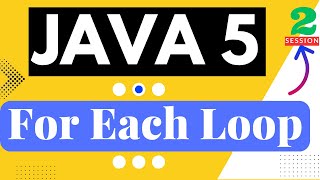 2. JAVA5 Features "Enhanced for Loop" or "For-each loop" || API POTHI || JAVA 5