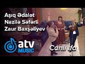 Aşıq Ədalət Dəlidağlı & Nazilə Səfərli & Zaur Baxşəliyev - CANLI İFA  (Zaurla Günaydın)